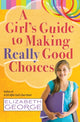 Book cover of: Girl's Guide to Making Really Good Choices