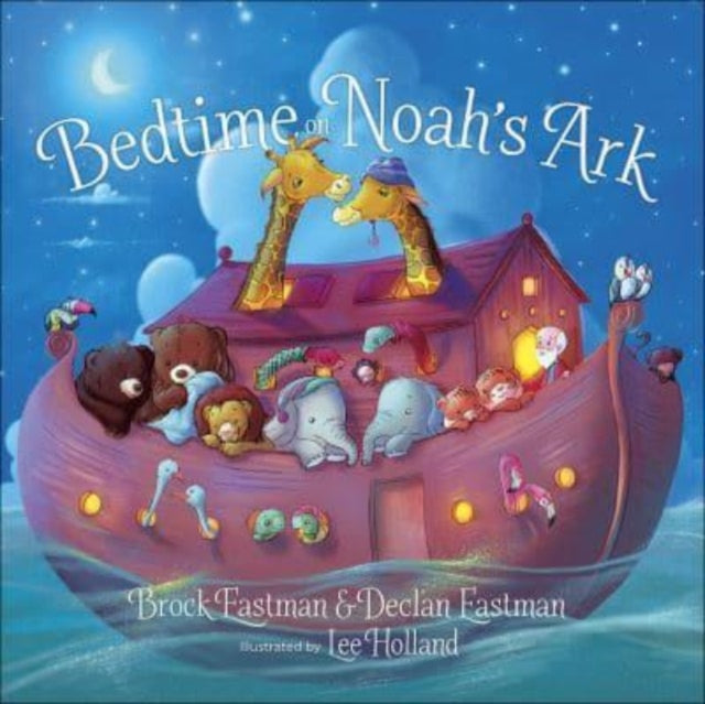 Book cover of: Bedtime on Noah's Ark. By: Brock Eastman