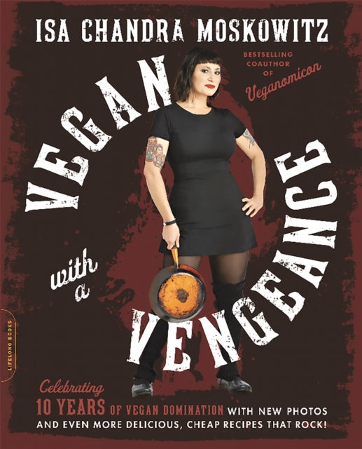 Book cover of: Vegan with a Vengeance, 10th Anniversary Edition. By: Isa Chandra Moskowitz
