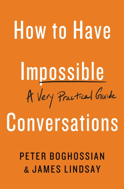 Book cover of: How to Have Impossible Conversations. By: Peter Boghossian