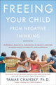 Book cover of: Freeing Your Child from Negative Thinking (Second edition). By: Tamar Chansky