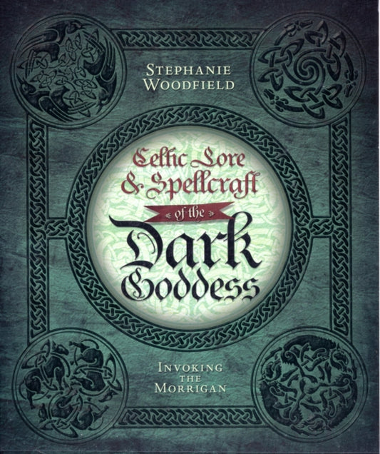 Book cover of: Celtic Lore & Spellcraft of the Dark Goddess. By: Stephanie Woodfield