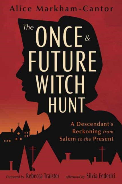 Book cover of: Once & Future Witch Hunt. By: Alice Markham-Cantor