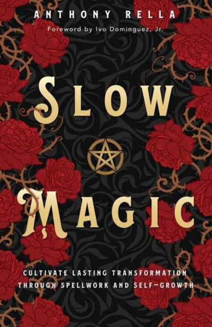 Slow Magic, Cultivate Lasting Transformation through Spellwork and Self-Growth 9780738777085 Anthony Rella