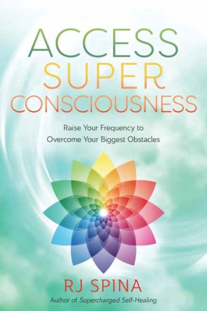 Book cover of: Access Super Consciousness. By: R. J. Spina