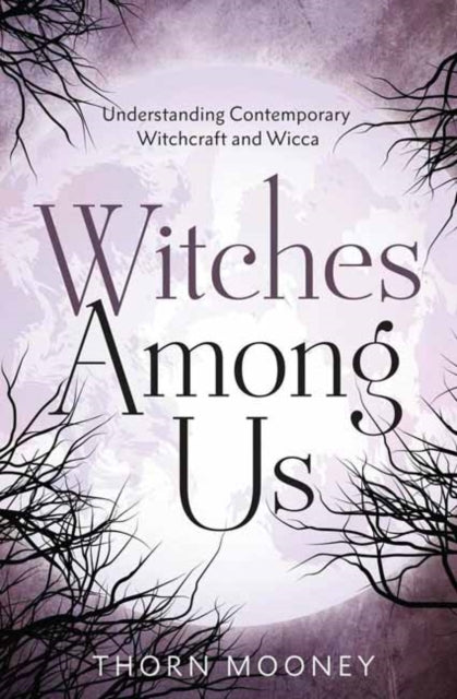 Book cover of: Witches Among Us. By: Thorn Mooney
