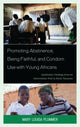 Book cover of: Promoting Abstinence, Being Faithful, and Condom Use with Young Africans. By: Mary Louisa Plummer