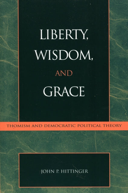 Book cover of: Liberty, Wisdom, and Grace. By: John P. Hittinger