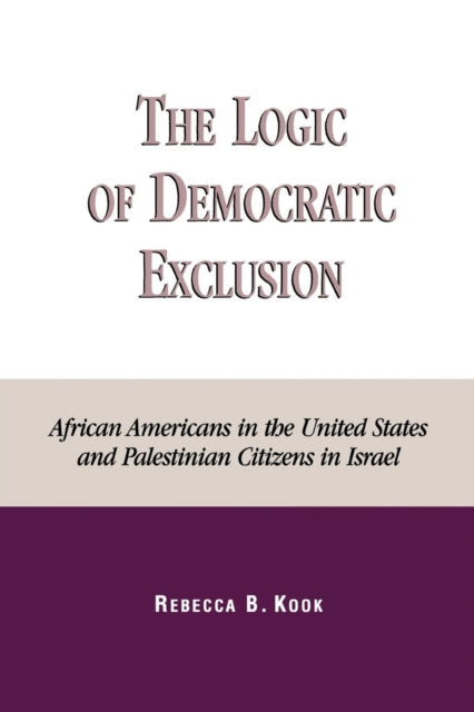 Book cover of: Logic of Democratic Exclusion. By: Rebecca B. Kook
