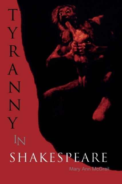 Book cover of: Tyranny in Shakespeare. By: Mary Ann McGrail