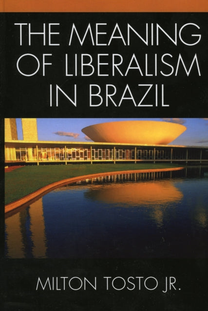 Book cover of: Meaning of Liberalism in Brazil. By: Milton Tosto