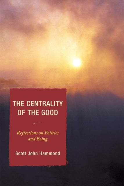 Book cover of: Centrality of the Good. By: Scott J. Hammond