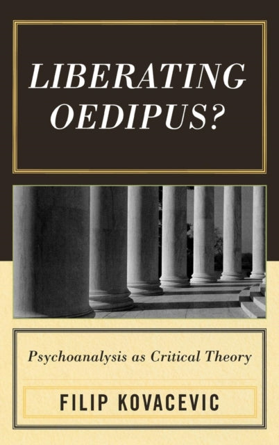 Book cover of: Liberating Oedipus?. By: Filip Kovacevic