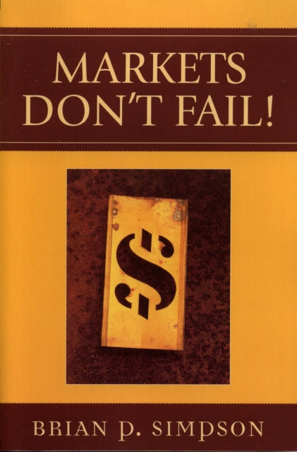 Book cover of: Markets Don't Fail!. By: Brian P. Simpson