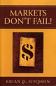 Book cover of: Markets Don't Fail!. By: Brian P. Simpson