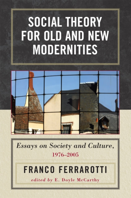 Book cover of: Social Theory for Old and New Modernities. By: Franco Ferrarotti