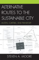 Book cover of: Alternative Routes to the Sustainable City. By: Steven A. Moore