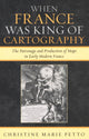 Book cover of: When France Was King of Cartography. By: Christine Petto