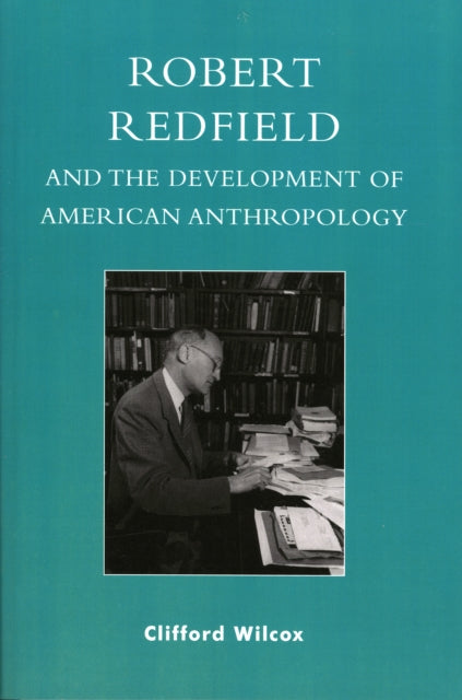 Book cover of: Robert Redfield and the Development of American Anthropology. By: Clifford Wilcox