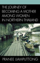 Book cover of: Journey of Becoming a Mother Among Women in Northern Thailand. By: Liamputtong Pranee