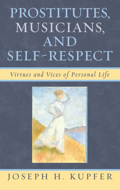 Book cover of: Prostitutes, Musicians, and Self-Respect. By: Kupfer Joseph, Joseph H Kupfer