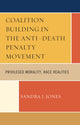 Book cover of: Coalition Building in the Anti-Death Penalty Movement. By: Sandra J. Jones