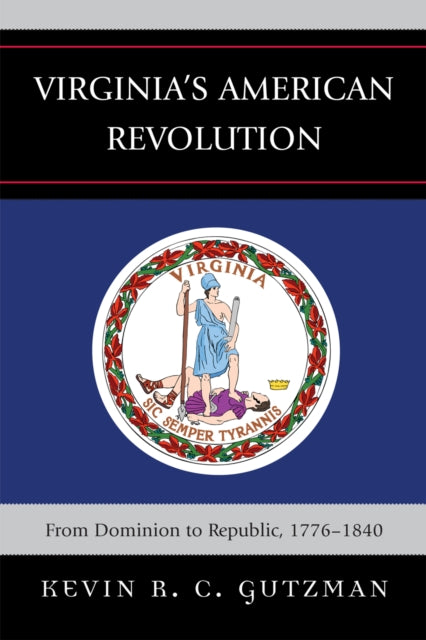 Book cover of: Virginia's American Revolution. By: Kevin R. C. Gutzman