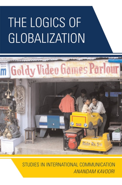 Book cover of: Logics of Globalization. By: Anandam P. Kavoori
