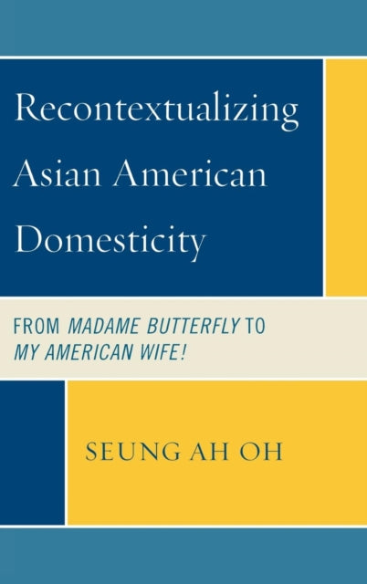 Book cover of: Recontextualizing Asian American Domesticity. By: Seung Ah Oh