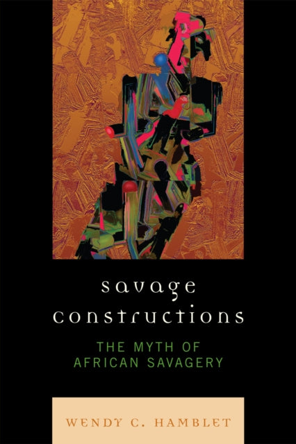 Book cover of: Savage Constructions. By: Wendy C. Hamblet