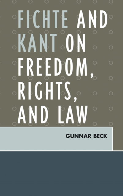 Book cover of: Fichte and Kant on Freedom, Rights, and Law. By: Gunnar Beck