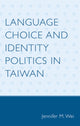 Book cover of: Language Choice and Identity Politics in Taiwan. By: Jennifer M. Wei