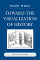 Book cover of: Toward the Visualization of History. By: Mark Moss