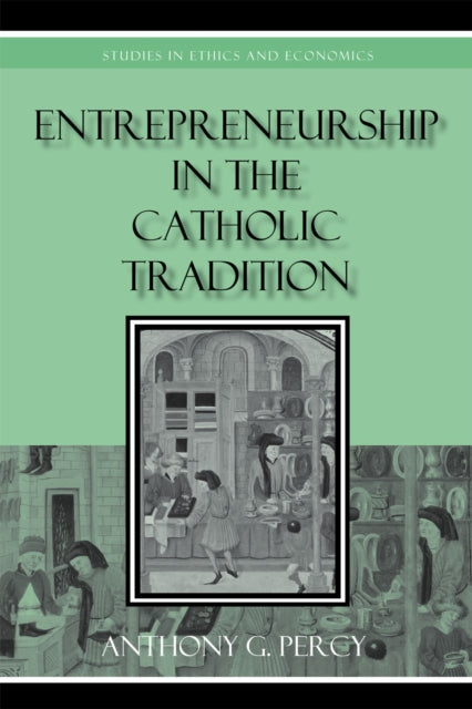 Book cover of: Entrepreneurship in the Catholic Tradition. By: Anthony G. Percy