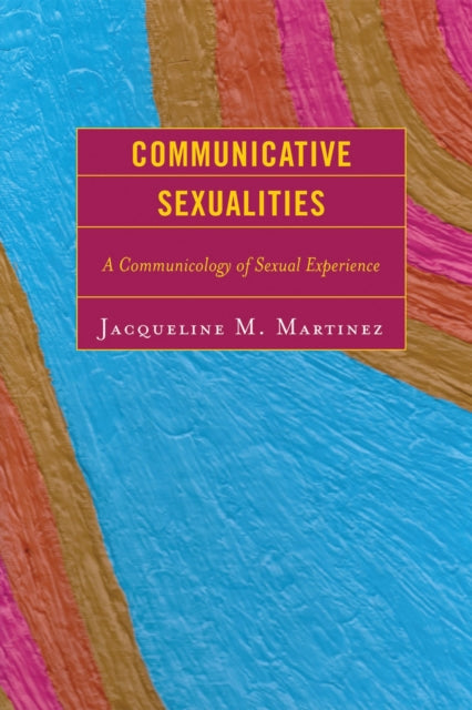Book cover of: Communicative Sexualities. By: Jacqueline M. Martinez