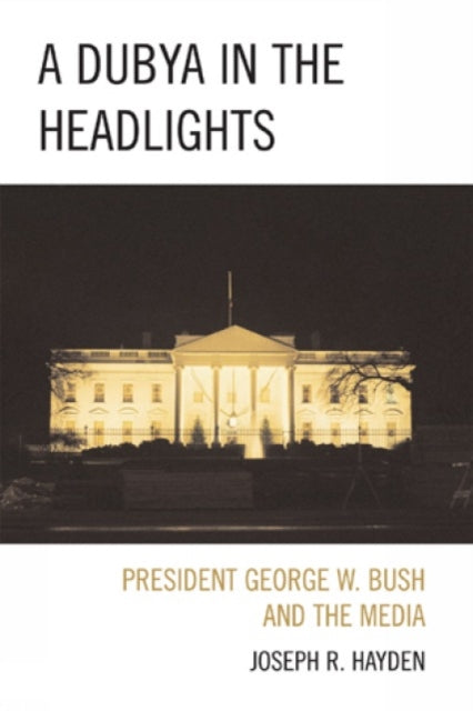 Book cover of: Dubya in the Headlights. By: Joe Hayden, Joseph R. Hayden