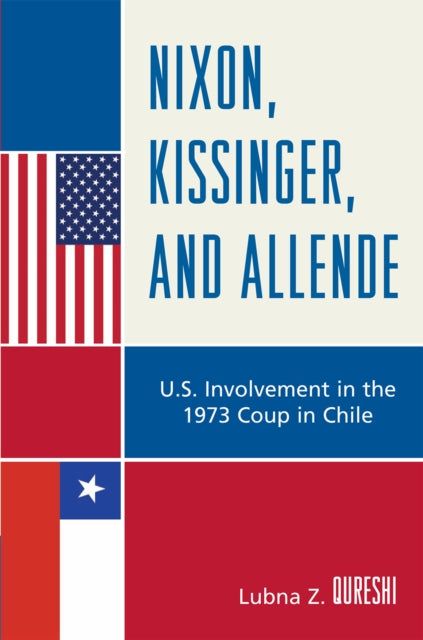 Book cover of: Nixon, Kissinger, and Allende. By: Lubna Z. Qureshi