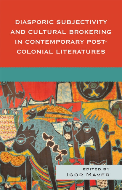Book cover of: Diasporic Subjectivity and Cultural Brokering in Contemporary Post-Colonial Literatures