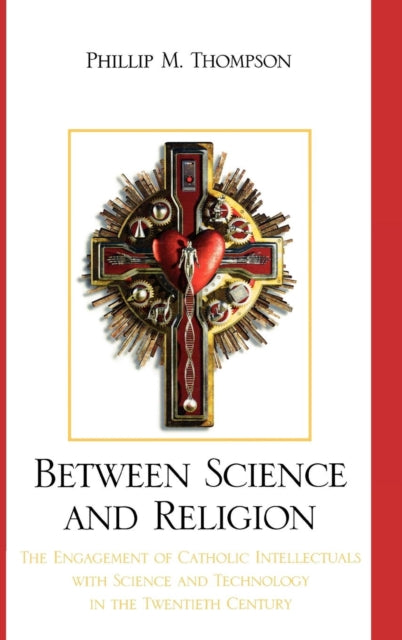 Book cover of: Between Science and Religion. By: Phillip M. Thompson