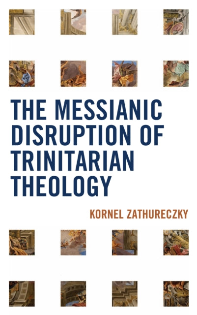 Book cover of: Messianic Disruption of Trinitarian Theology. By: Kornél Zathureczky
