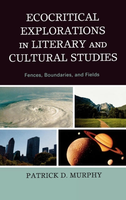 Book cover of: Ecocritical Explorations in Literary and Cultural Studies. By: Patrick D. Murphy