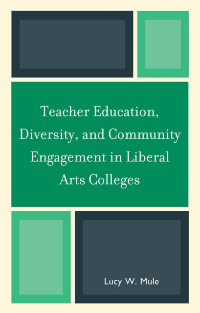 Book cover of: Teacher Education, Diversity, and Community Engagement in Liberal Arts Colleges. By: Lucy W. Mule