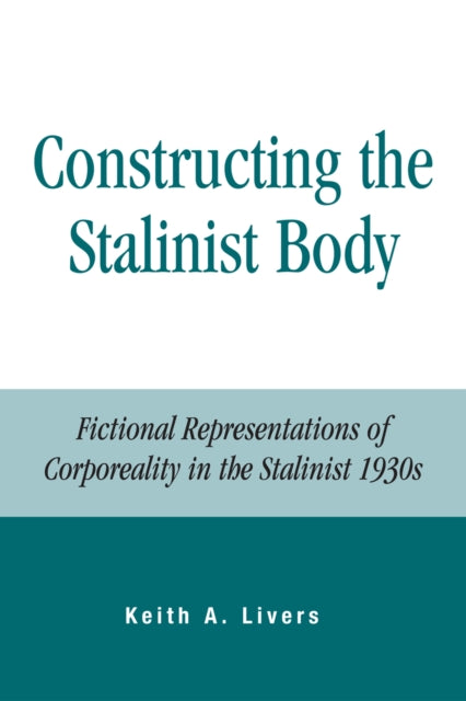 Book cover of: Constructing the Stalinist Body. By: Keith A. Livers