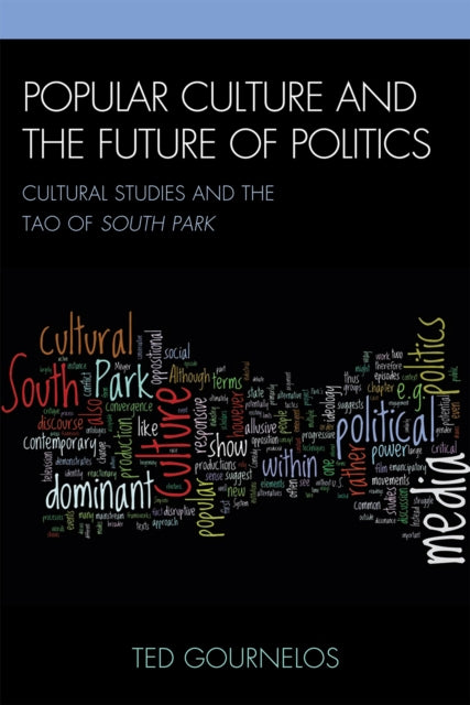 Book cover of: Popular Culture and the Future of Politics. By: Ted Gournelos