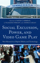 Book cover of: Social Exclusion, Power, and Video Game Play. By: Andras Lukacs