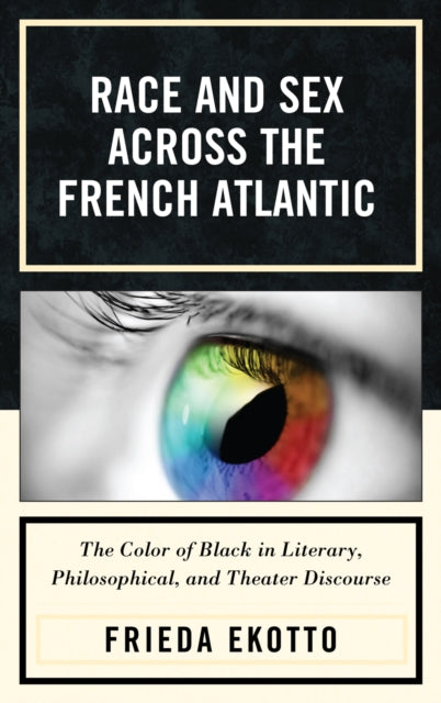 Book cover of: Race and Sex across the French Atlantic. By: Frieda Ekotto