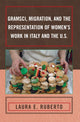 Book cover of: Gramsci, Migration, and the Representation of Women's Work in Italy and the U.S.. By: Laura E. Ruberto
