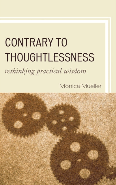 Book cover of: Contrary to Thoughtlessness. By: Monica Mueller