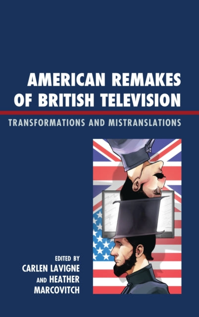 Book cover of: American Remakes of British Television. By: Carlen Lavigne