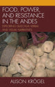 Book cover of: Food, Power, and Resistance in the Andes. By: Alison Krögel